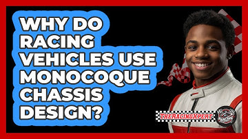 Why Do Racing Vehicles Use Monocoque Chassis Design? - The Racing Xpert