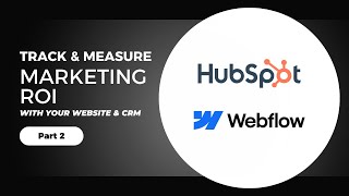 Track & Measure Marketing ROI with Webflow & HubSpot CRM