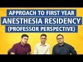 Approach to First year Anesthesia Residency (Professor Perspective) By Dr. Rajat Jain & Dr. Amit