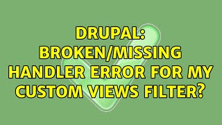 Drupal: Broken/missing handler error for my custom views filter?