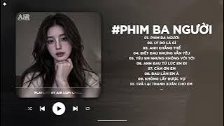 Phim Ba Người Lofi - Yêu Thương Trao Người Ta Mình Chưa Một Lần Mặc Cả - Nhạc Chill TikTok