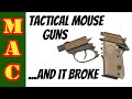 Beretta Silenced Tactical Mouse Guns - and I broke one.