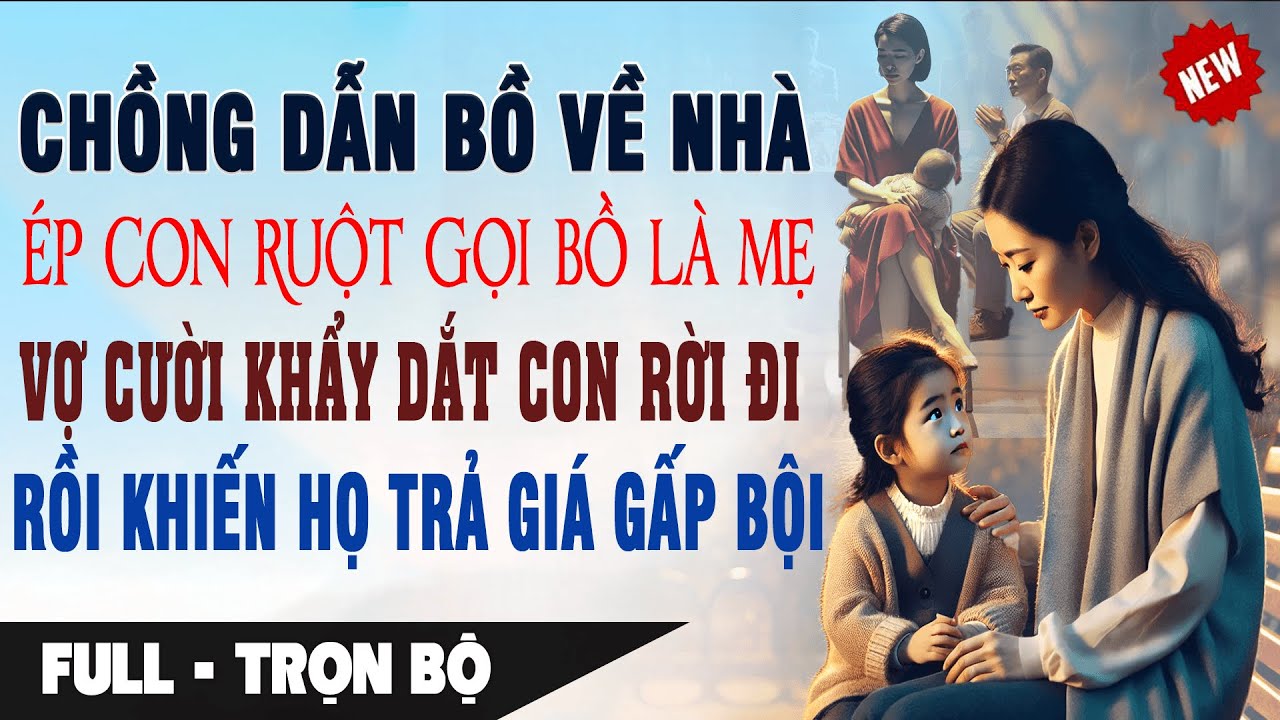 Chồng Dẫn Bồ Về ÉP CON GỌI LÀ MẸ Vợ CƯỜI KHẨY Dắt Con Rời Đi Khiến Họ Trả Giá | Truyện Ngôn Tình Mới