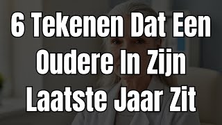 6 Tekenen Dat Ouderen In De Laatste Jaren Van Hun Leven Zijn – En Wat Elke Oudere Zou Moeten Weten!