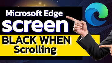 Microsoft Edge Screen Goes Black When Scrolling