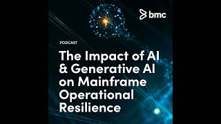 The Impact of AI and Generative AI on Mainframe Operational Resilience