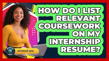 How Do I List Relevant Coursework On My Internship Resume? - Internship Hero
