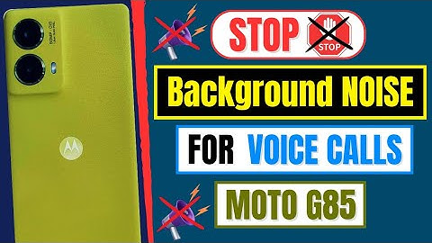 Motorola Moto G85 5G: How To Fix Noise Cancellation During Calls on Motorola