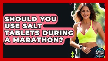 Should You Use Salt Tablets During A Marathon? - Running Beyond Limits
