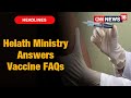 Health Ministry answers your FAQs on COVID-19 vaccine & vaccination In India