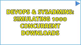 DevOps & SysAdmins: Simulating 1000 concurrent downloads (2 Solutions!!)