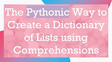 The Pythonic Way to Create a Dictionary of Lists using Comprehensions
