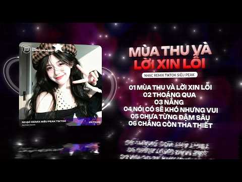 Mùa Thu Và Lời Xin Lỗi Remix (Đại Mèo Remix) - Ngày Em Đi Bầu Trời Mây Giăng Kín Lối Remix Hot