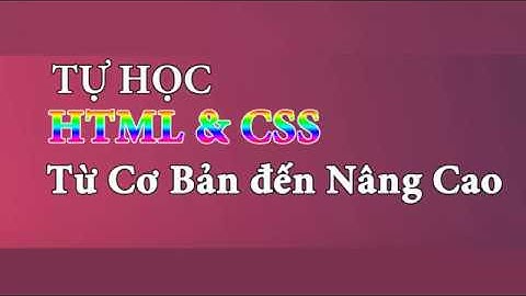 Cách Tự Học HTML & CSS từ Cơ Bản đến Nâng Cao -  Học Lập Trình Miễn Phí