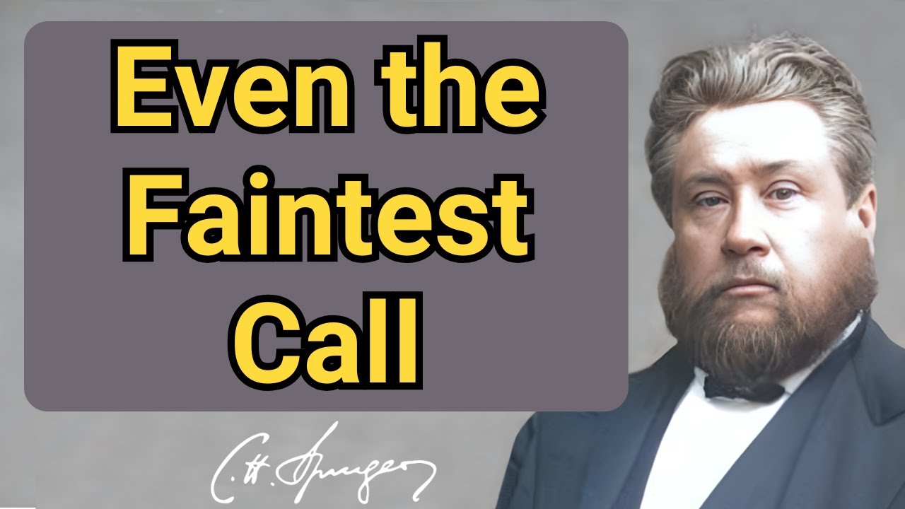 Even the Faintest Call | Charles Spurgeon | Devotional | 
