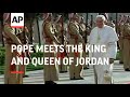Pope meets the King and Queen of Jordan