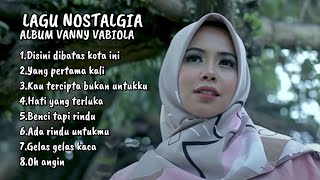 LAGU  NOSTALGIA || ALBUM VANNY VABIOLA || DIBATAS KOTA INI 