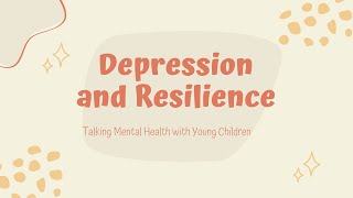 Depression and Resilience || Talking Mental Health with Young Children