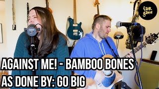 Go Big - Bamboo Bones (Acoustic Cover of Against Me!)