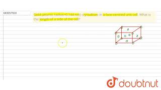 Gold (atomic radius=0.144 nm) crystallises in a face-centred unit | Class 12 Chemistry | Doubtnut