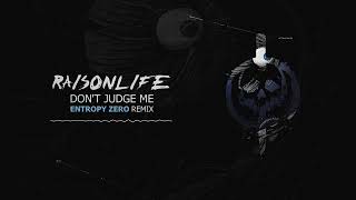 Raisonlife - Don't Judge Me (Entropy Zero Remix)