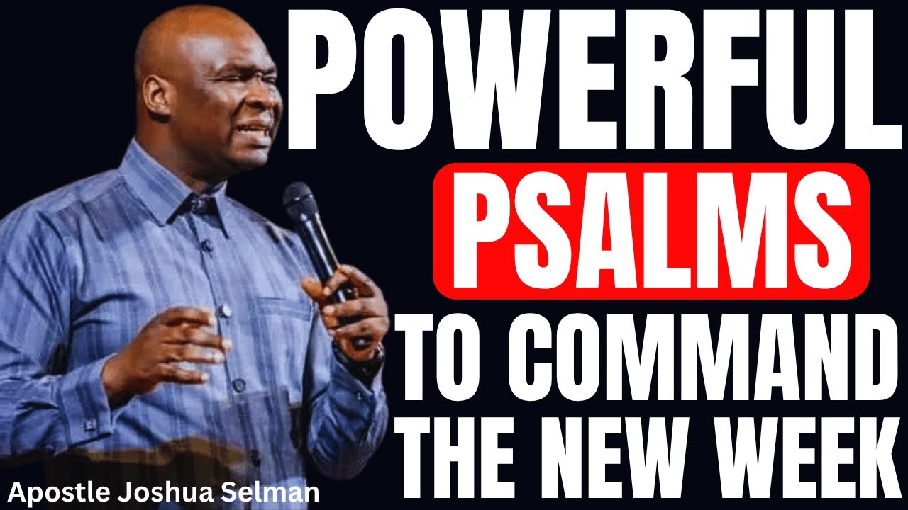 POWERFUL PSALMS TO COMMAND THE NEW WEEK | APOSTLE JOSHUA SELMAN - YouTube