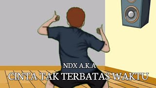 NDX A.K.A - Cinta Tak Terbatas Waktu | Story Wa