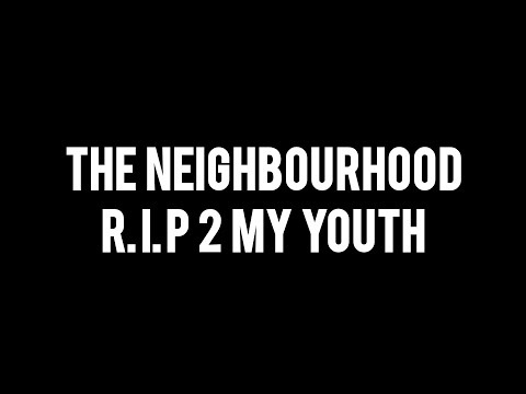 R.I.P. 2 My Youth Lyrics - The Neighbourhood