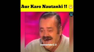 Aur Karo Nautanki Memeshort 19 Dank Indian Memes Trending Memes Funny Memes