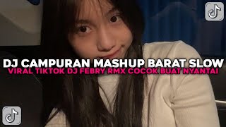 Download Lagu DJ CAMPURAN MASHUP BARAT SLOW STYLE DJ FEBRY COCOK BUAT NYANTAI VIRAL TIKTOK TERBARU 2025 !!! MP3