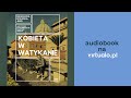 Kobieta w Watykanie. Jak żyje się w najmniejszym państwie świata. M. Wolińska-Riedi. Audiobook PL