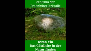 Kwan Yin - Das Göttliche in der Natur finden