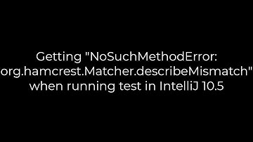 Java :Getting org.hamcrest.Matcher.describeMismatch" when running test in IntelliJ 10.5(5solution)
