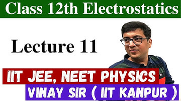 Lec11. Electrostatics Class 12 Physics Video Lecture IIT JEE NEET vnvclasses.com | Vinay Sir