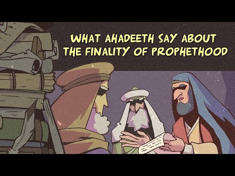 Finality of Prophethood 03: What Ahadeeth Say about the Finality of Prophethood?