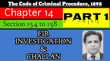 FIR | investigation | challan | section 154 to 158 crpc 1898 | chapter 14 crpc | registration of FIR