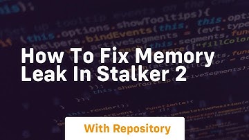 How to fix memory leak in stalker 2