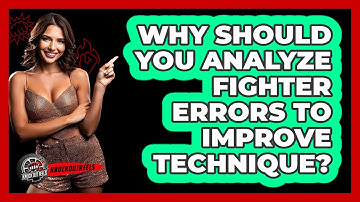 Why Should You Analyze Fighter Errors To Improve Technique? - Knock Out Reels