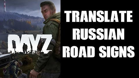 DayZ Beginners Guide: How To Translate The Russian Road Signs To English Using The Izurvive Maps