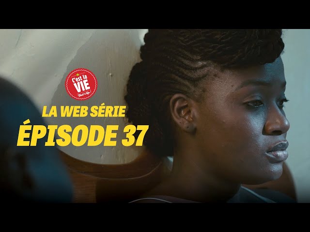 C'EST LA VIE, LA WEBSÉRIE, EPISODE 37