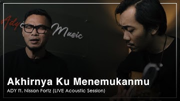 Ady ft. Nissan Fortz - Akhirnya Ku Menemukanmu (LIVE Acoustic Session)