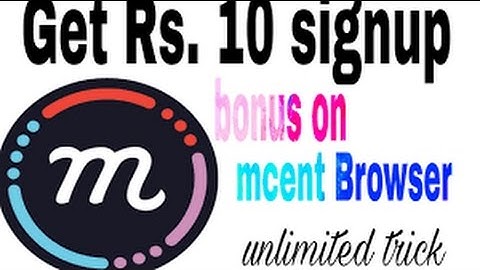 Get Rs  10 only signup on Mcent Browser unlimited trick added  with prof