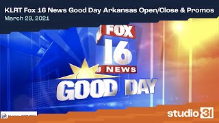 KLRT Fox 16 News Good Day Arkansas Open/Close & Promos, 3/29/2021