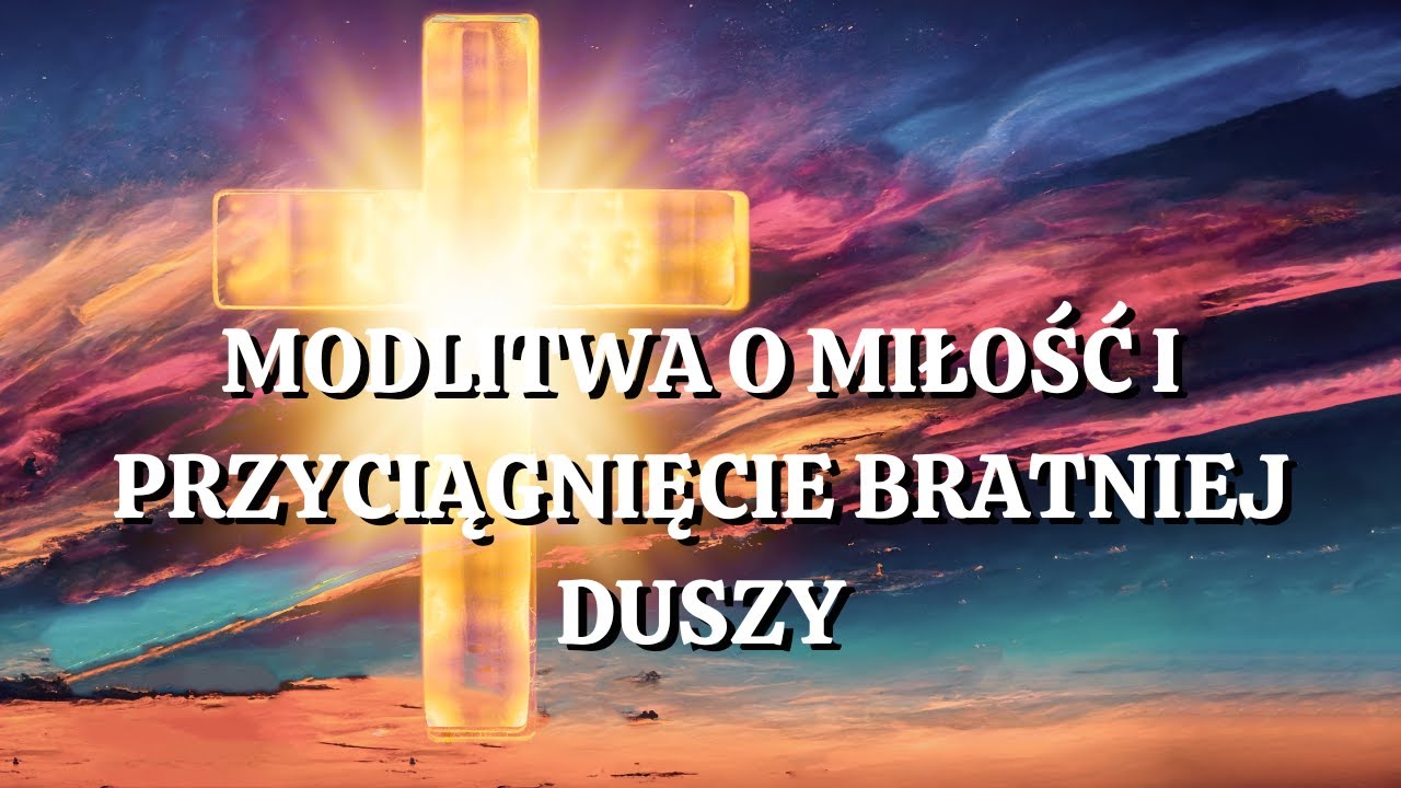 🙏🏽 🙏🏽🙏🏽Modlitwa o Miłość i Przyciągnięcie Bratniej Duszy. Siła Modlitwy