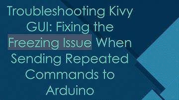 Troubleshooting Kivy GUI: Fixing the Freezing Issue When Sending Repeated Commands to Arduino