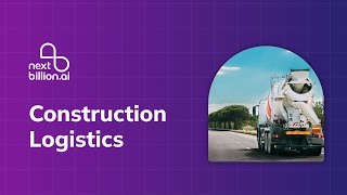 Construction Logistics by NextBillion.ai