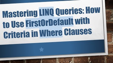 Mastering LINQ Queries: How to Use FirstOrDefault with Criteria in Where Clauses