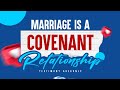 Marriage Is A Covenant Relationship Bam Of Love Testimony Adekunle