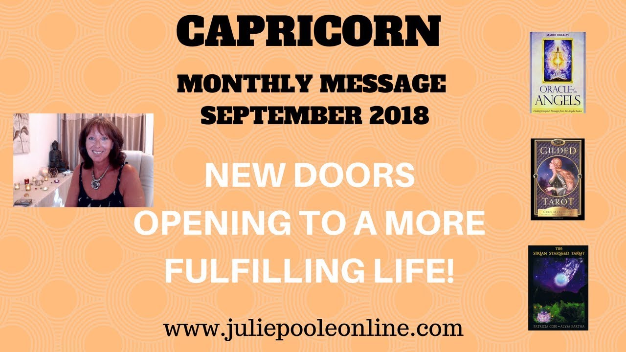 CAPRICORN SEPTEMBER 2018 - NEW DOORS OPENING TO A MORE FULFILLING LIFE!