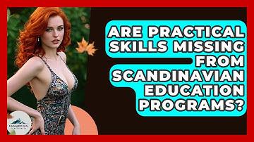 Are Practical Skills Missing From Scandinavian Education Programs? - Unmapping Scandinavia